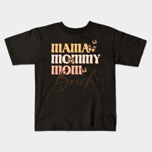 Mama Mommy Mom Bruh Kids T-Shirt